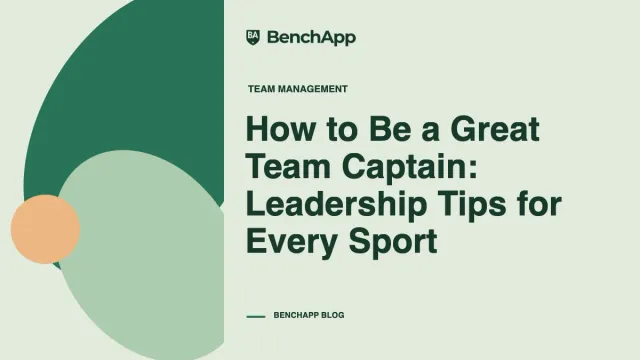 How to Be a Great Team Captain: Leadership Tips for Every Sport