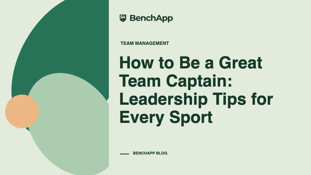 How to Be a Great Team Captain: Leadership Tips for Every Sport